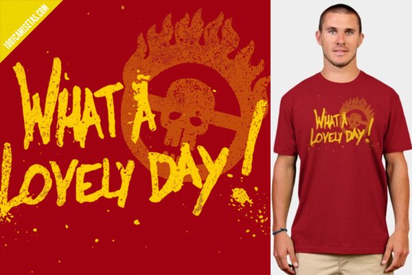 Camiseta what a lovely day