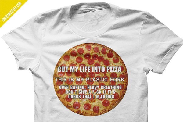 Camisetas cut my life into pizza